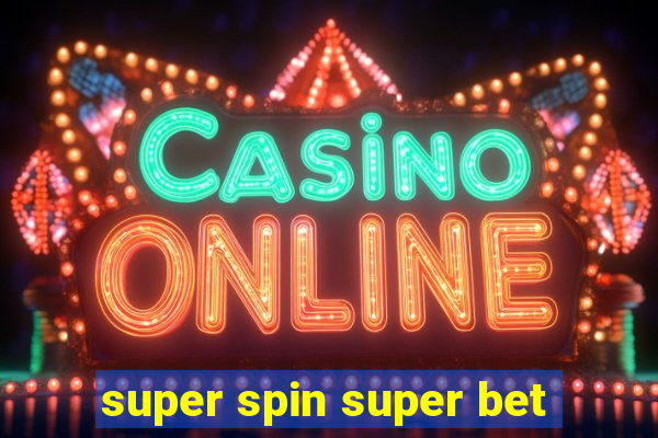 super spin super bet